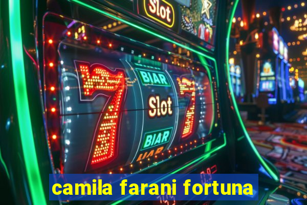 camila farani fortuna